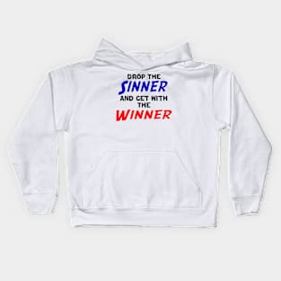 Drop The Sinner And Get With The Winner Kids Hoodie